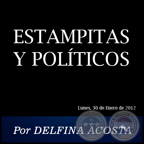 ESTAMPITAS Y POLTICOS - Por DELFINA ACOSTA - Lunes, 30 de Enero de 2012